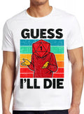 Guess I'll Die D&D Dice DnD D20 Gaming Rpg D And D Best Gift 80s Retro 90s Cool Gift Tee T Shirt 2658