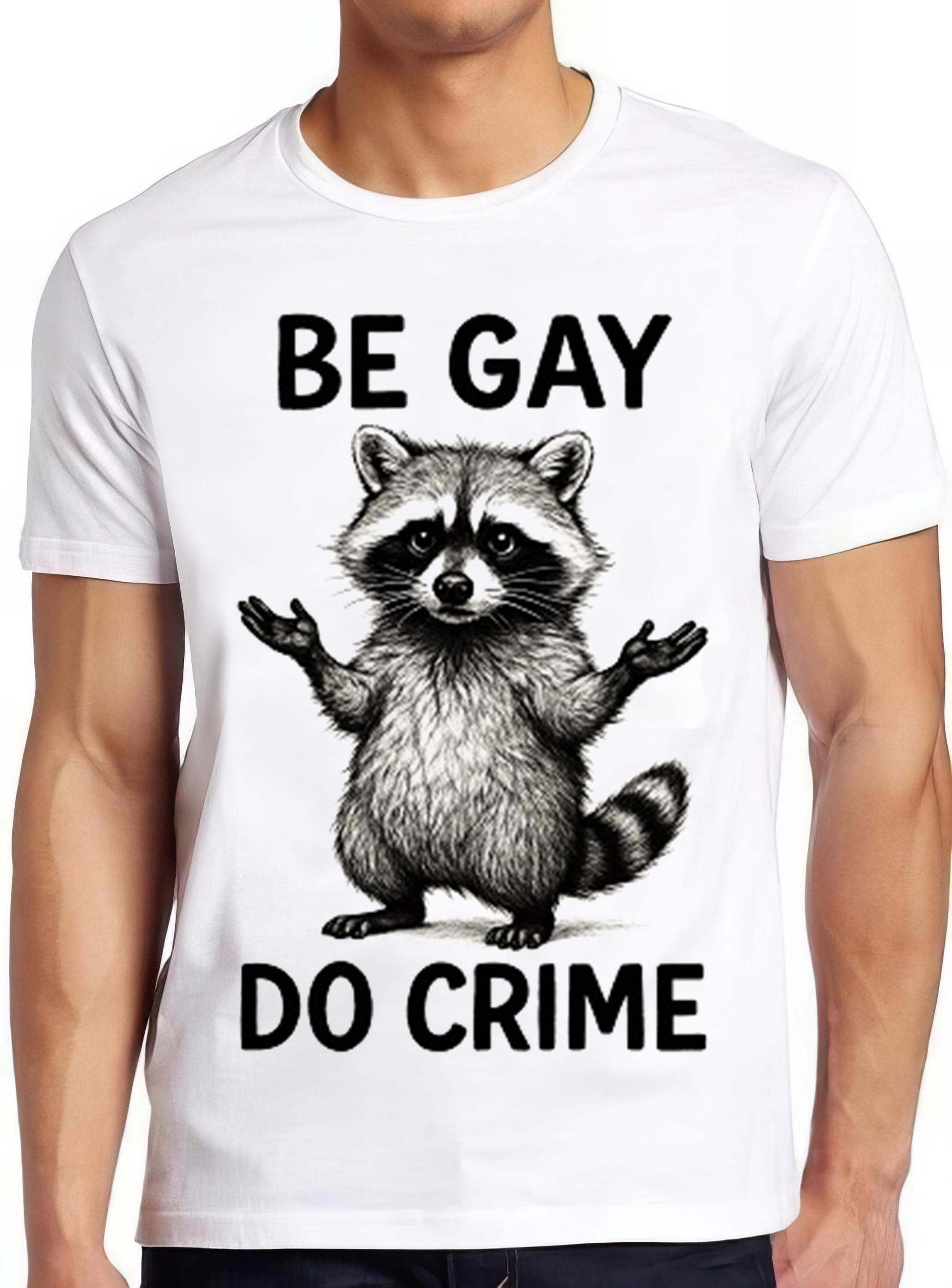 Raccoon Be Gay Do Crime Opossum LGBT Pride Proud Funny Gift Tee T Shirt 2790