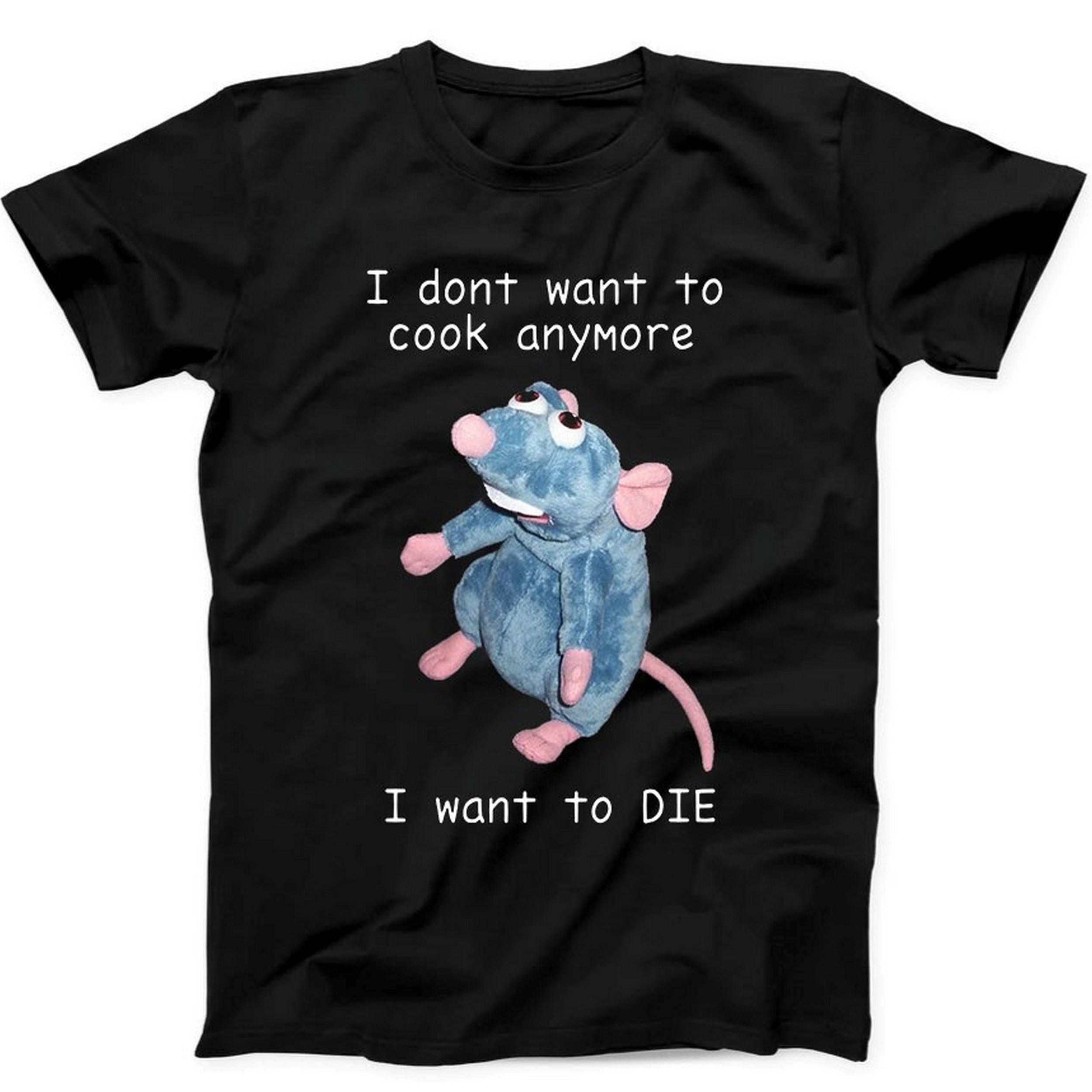 I Don't Want To Cook Anymore I Want To Die Mouse Rat Gift Tee Black T Shirt B25