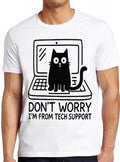 Cute Cat Don't Worry I'm From Tech Support Geek Wierd Meme Funny Top Style Unisex Gamer Movie Music Gift Cool Tee T Shirt 2650