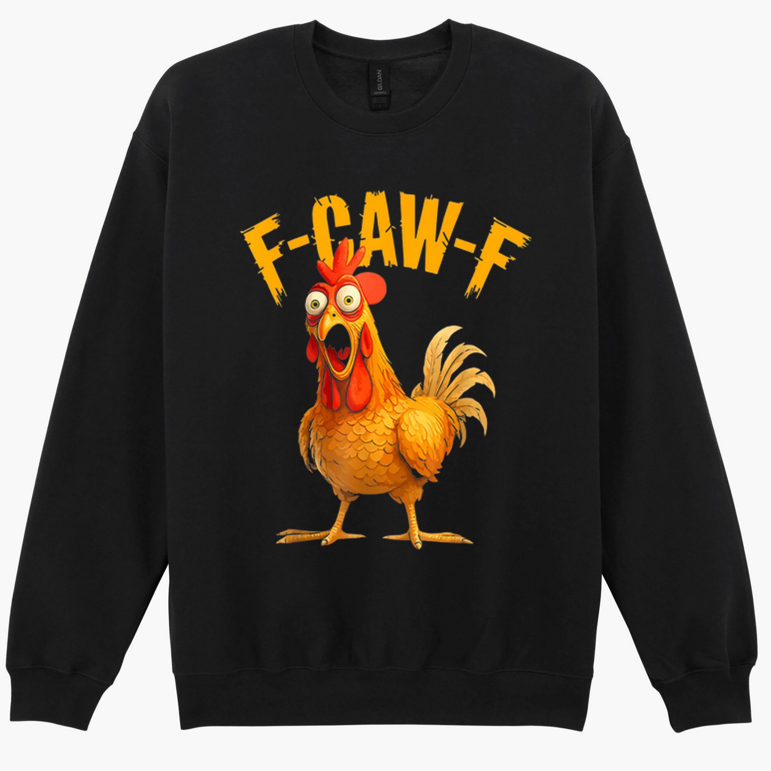 F-Caw-F Chicken Rooster Meme FCAWF Saying Funny Gift Sweatshirt Hoodie 498