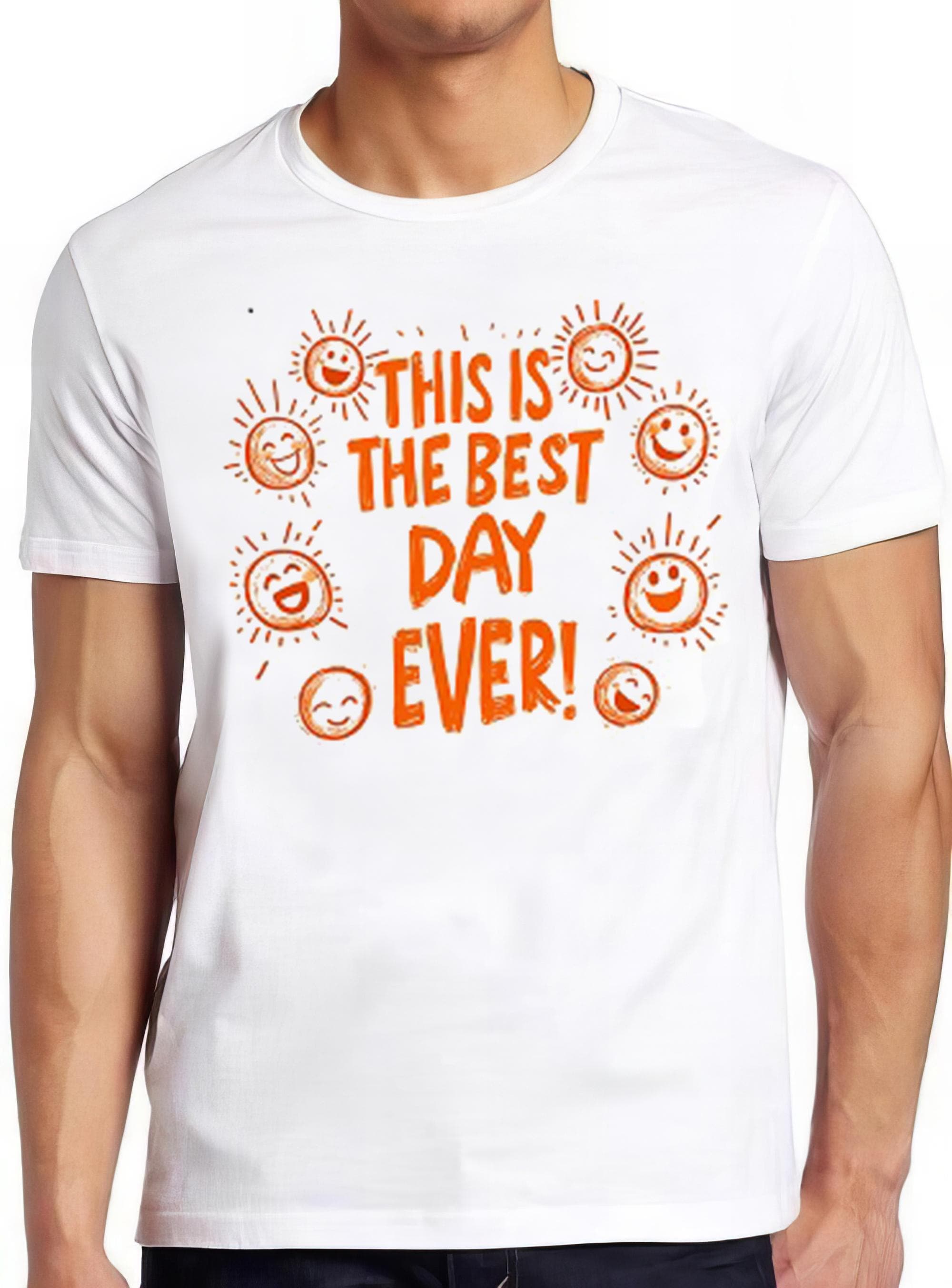 Best Day Ever Sun Sunshine Weird Humorous Hilarious Witty Funny Music Gift Tee T Shirt 2283