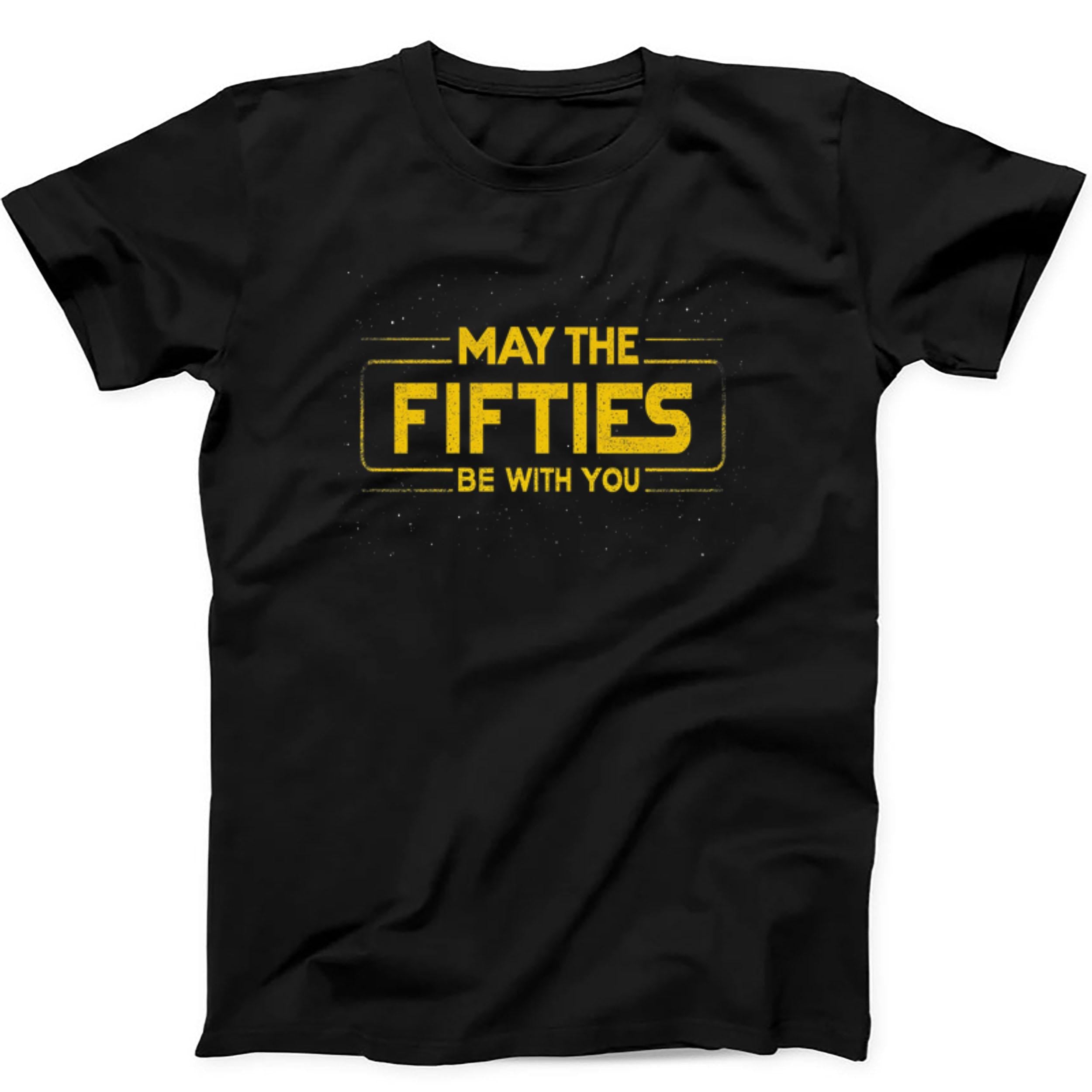 May The Fifties Be With You 50th Birthday Force Saying Weird Humorous Hilarious Witty Funny Music Gift Tee Black T Shirt 458