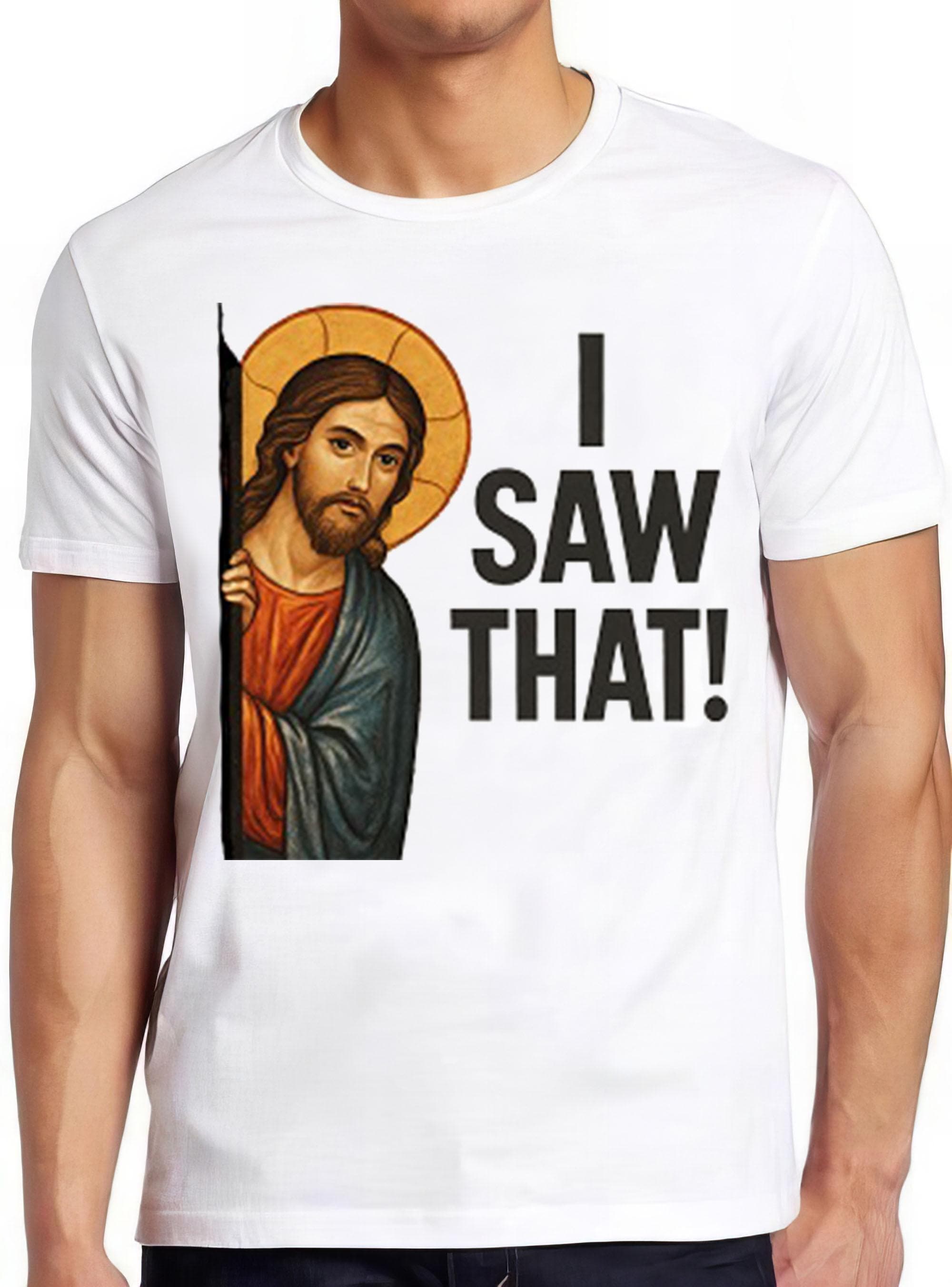 Jesus I Saw That Humorous Hilarious Witty Humor Christ Christian Funny Gift Tee T Shirt 2779