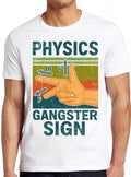 Physics Gangster Sign Hand Vector Funny Parody Science Unisex Men Women Gift Cool Cult Movie Music Fashion Top Tee T Shirt 2652