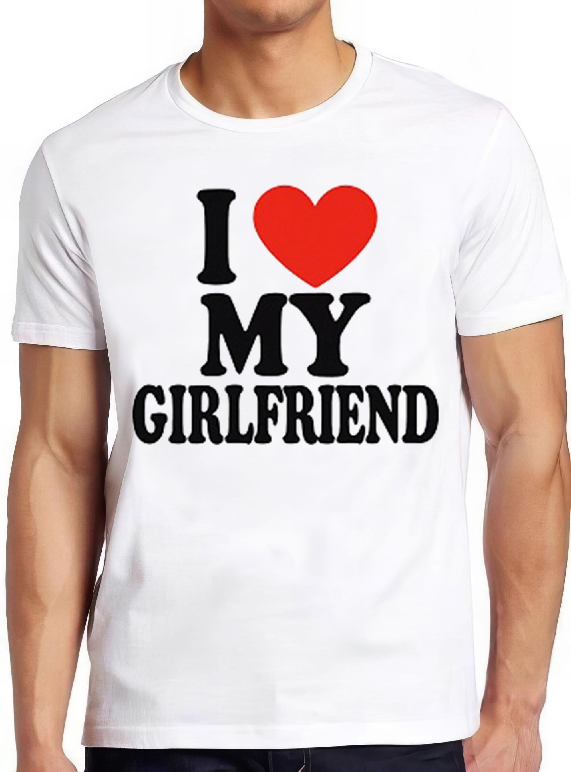 I Love My Girlfriend Mens Gift Joke Birthday Valentines Day Meme Gift Funny Tee Style Gamer Cult Movie Music T Shirt 2726