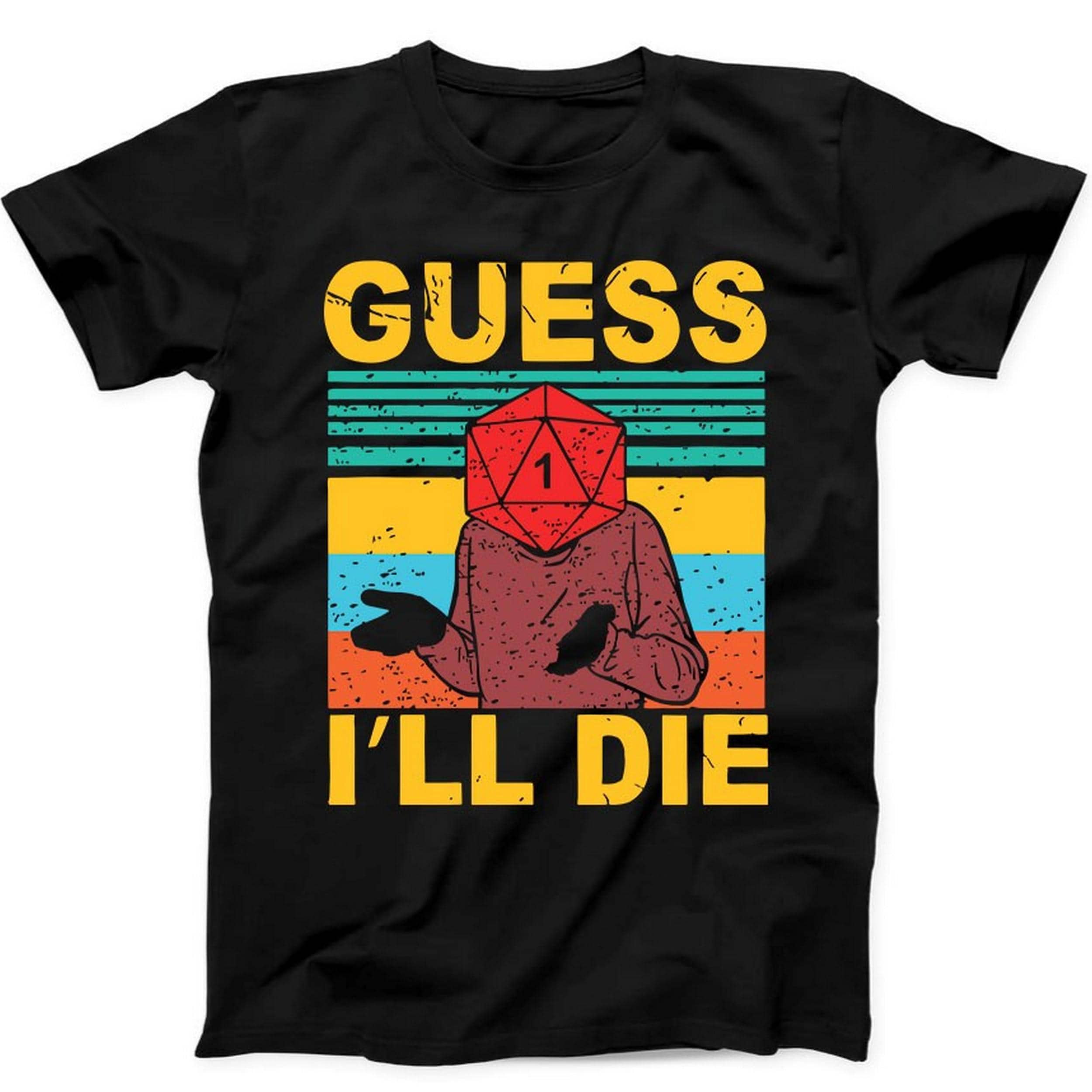 Guess I'll Die D&D Dice DnD D20 Gaming Rpg D And D Funny Gift Black T Shirt B79