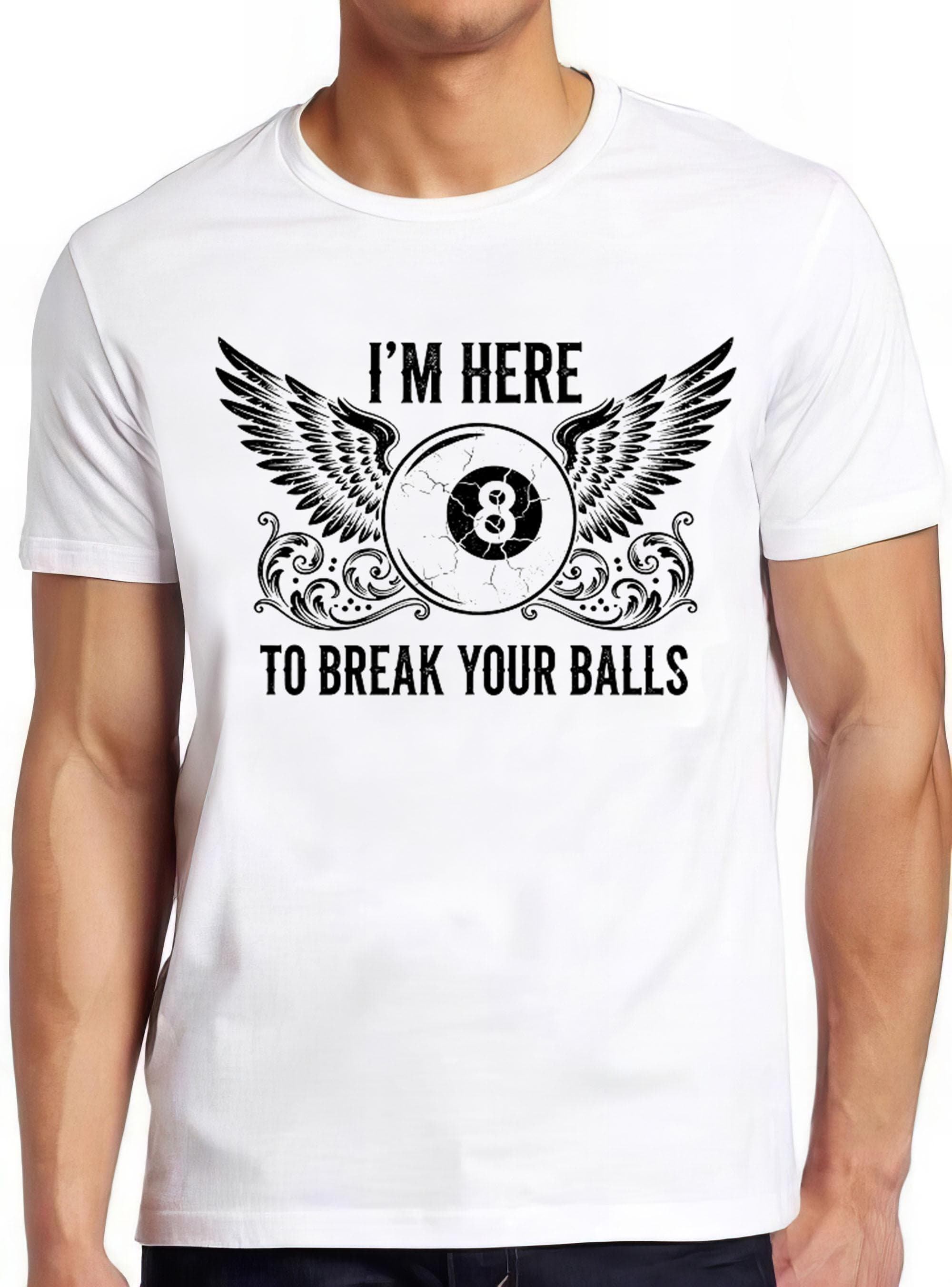 Snooker Pool I'm Here To Break Your Balls Eight Billiards Funny Gift T Shirt 496