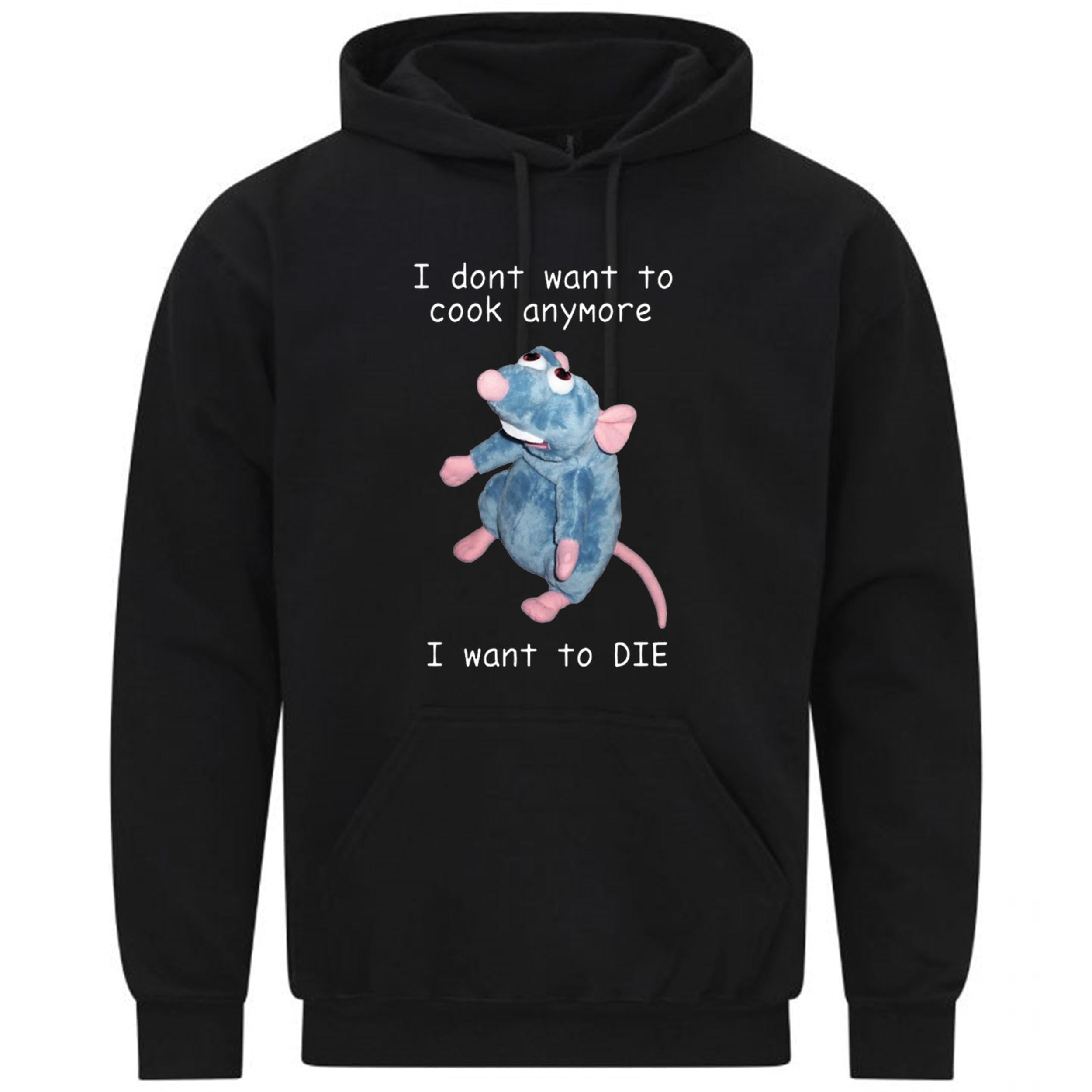I Don't Want To Cook Anymore I Want To Die Mouse Rat GiftSweatshirt Hoodie 25