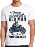 Never Underestimate An Old Man With A Motorcycle T Shirt Cool Gift Funny Biker Tee 2661