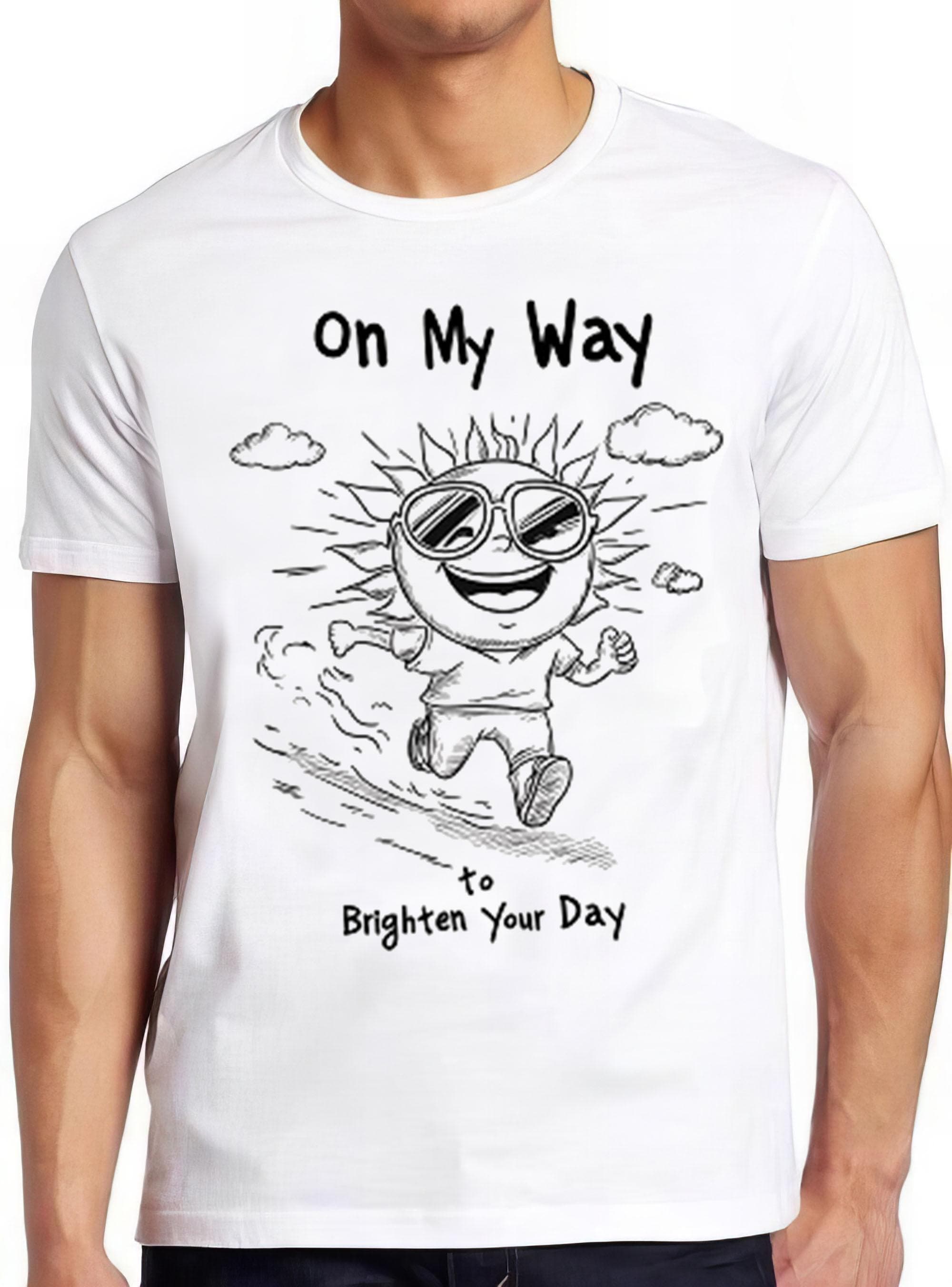 On My Way To Brighten Your Day Sun Sunshine Weird Humorous Hilarious Witty Funny Music Gift Tee T Shirt 2280