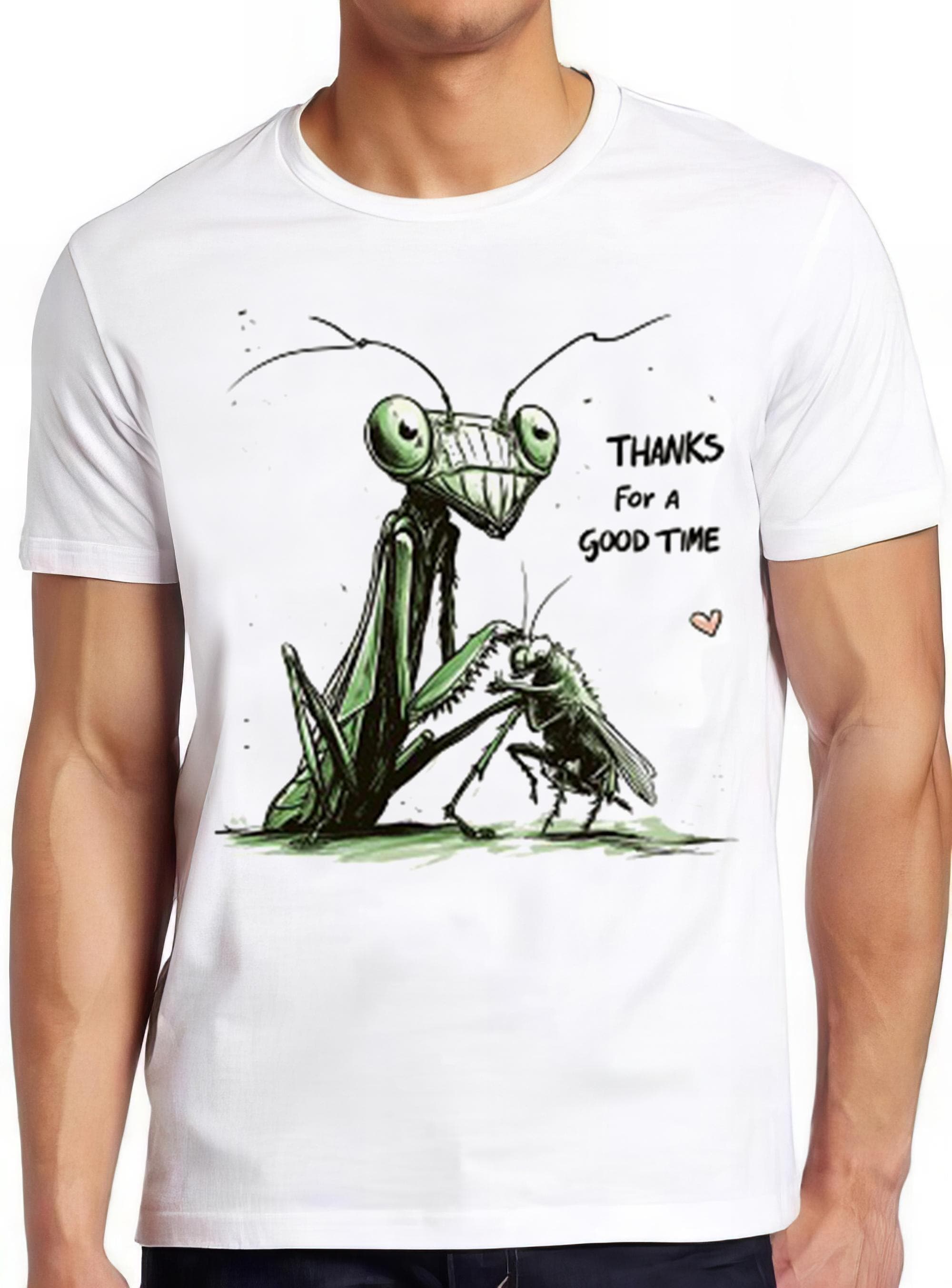 Thanks for a Good Time Praying Mantis Insect Meme Funny Gift Tee T Shirt 2340