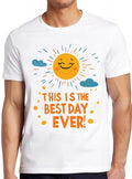 Best Day Ever Sun Sunshine Weird Humorous Hilarious Witty Funny Music Gift Tee T Shirt 2281