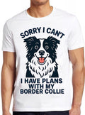 Sorry I Can't Plan Border Collie Saying Cute Dog Animal Funny Gift Tee T Shirt 2773