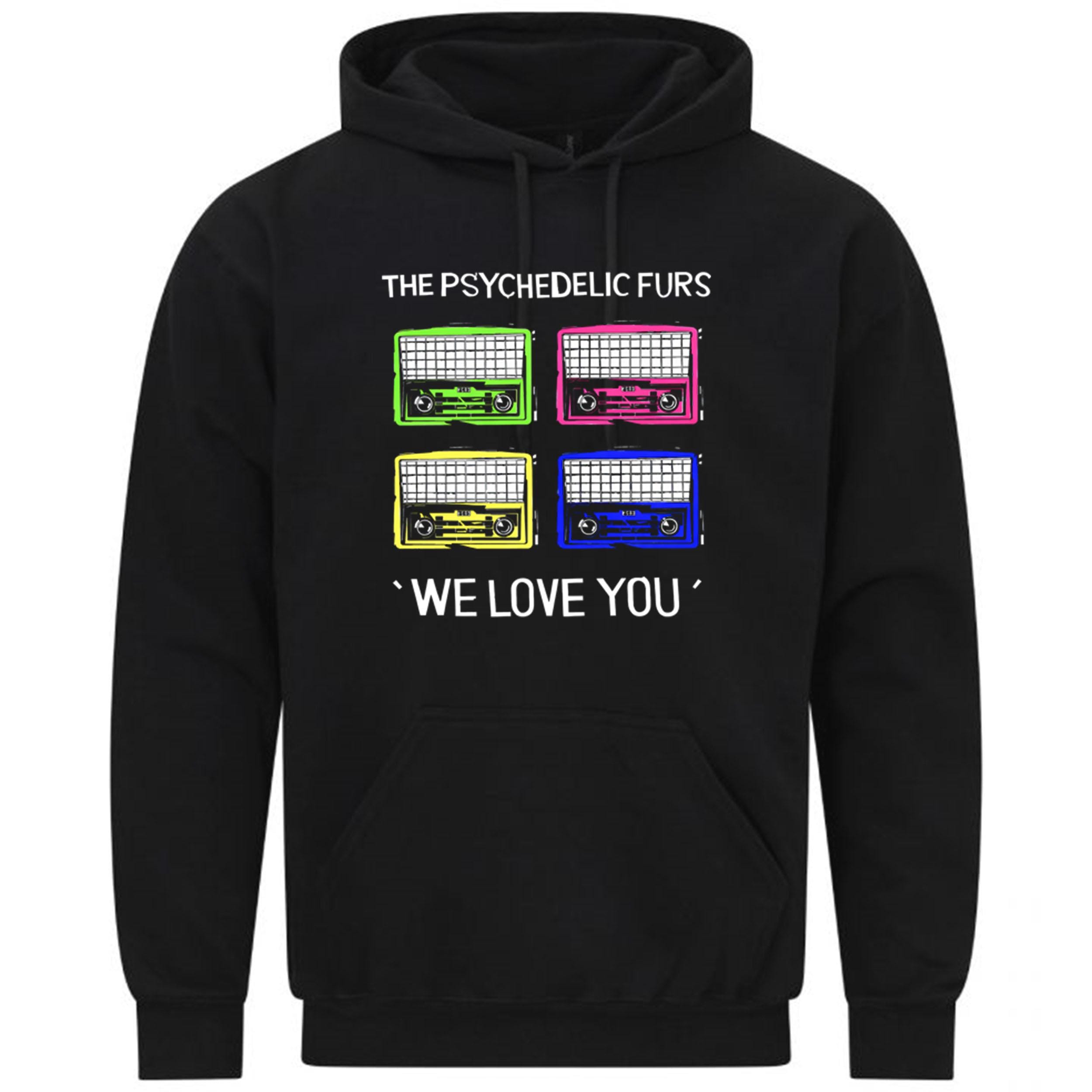 The Psychedelic Furs Hipster Unisex We Love You Rock Gift Sweatshirt Hoodie 568