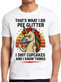 Thats What I Do I Pee Glitter I Sht Cupcakes & I Know Things Unicorn Horse Pew Pew Madafakas Funny Parody  Meme Funny Gift Tee T Shirt 2782