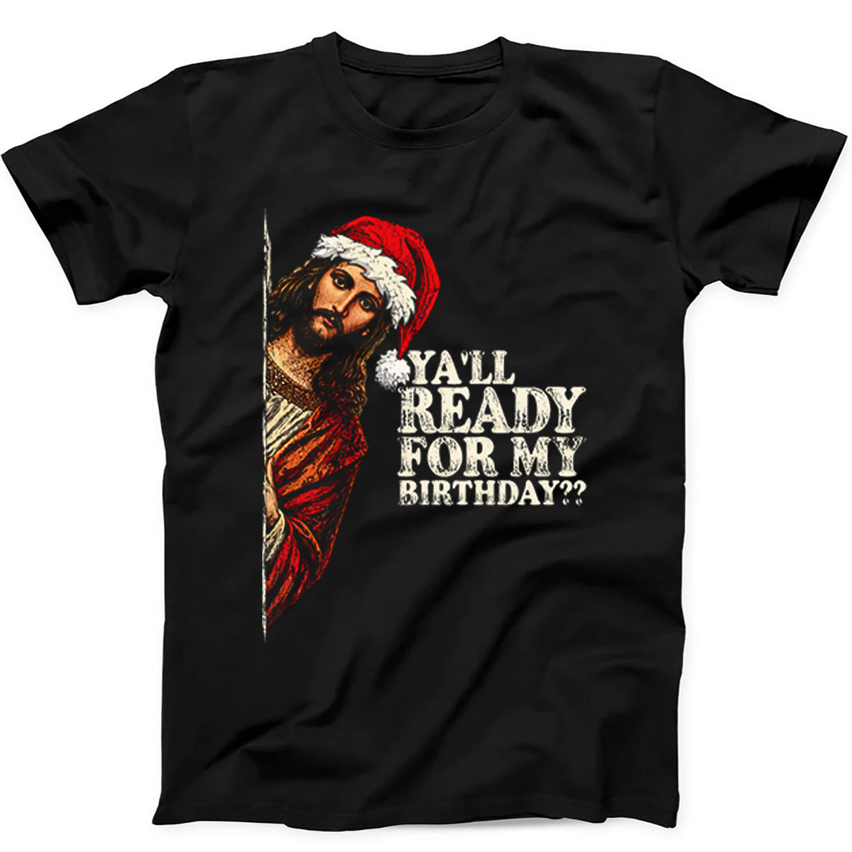 Jesus Bday Christmas Ya'll Ready For My Birthday T Shirt Hoodie Sweatshirt 830