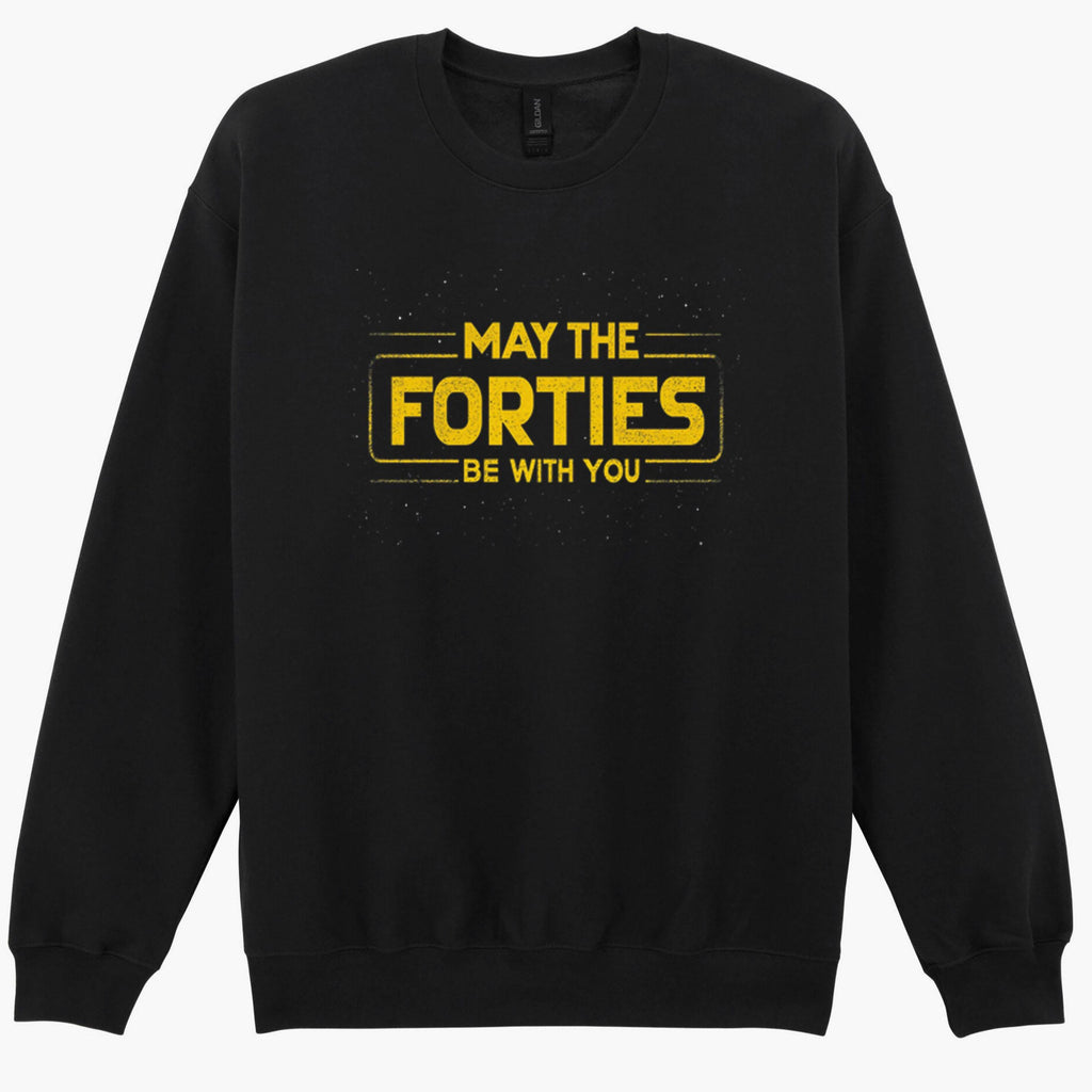 May The Forties Be With You 40th Birthday Force Funny Gift Sweatshirt Hoodie 404