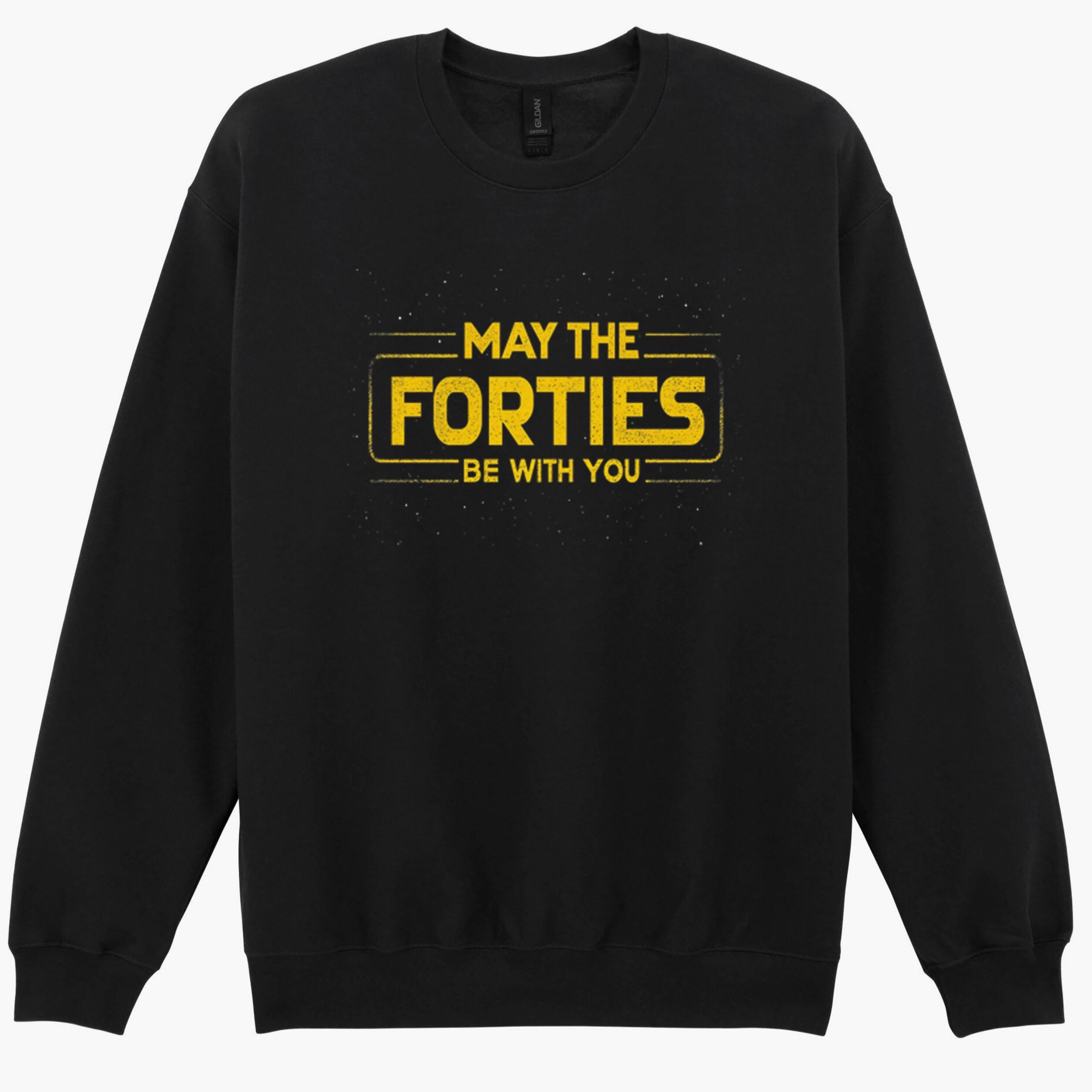 May The Forties Be With You 40th Birthday Force Funny Gift Sweatshirt Hoodie 404
