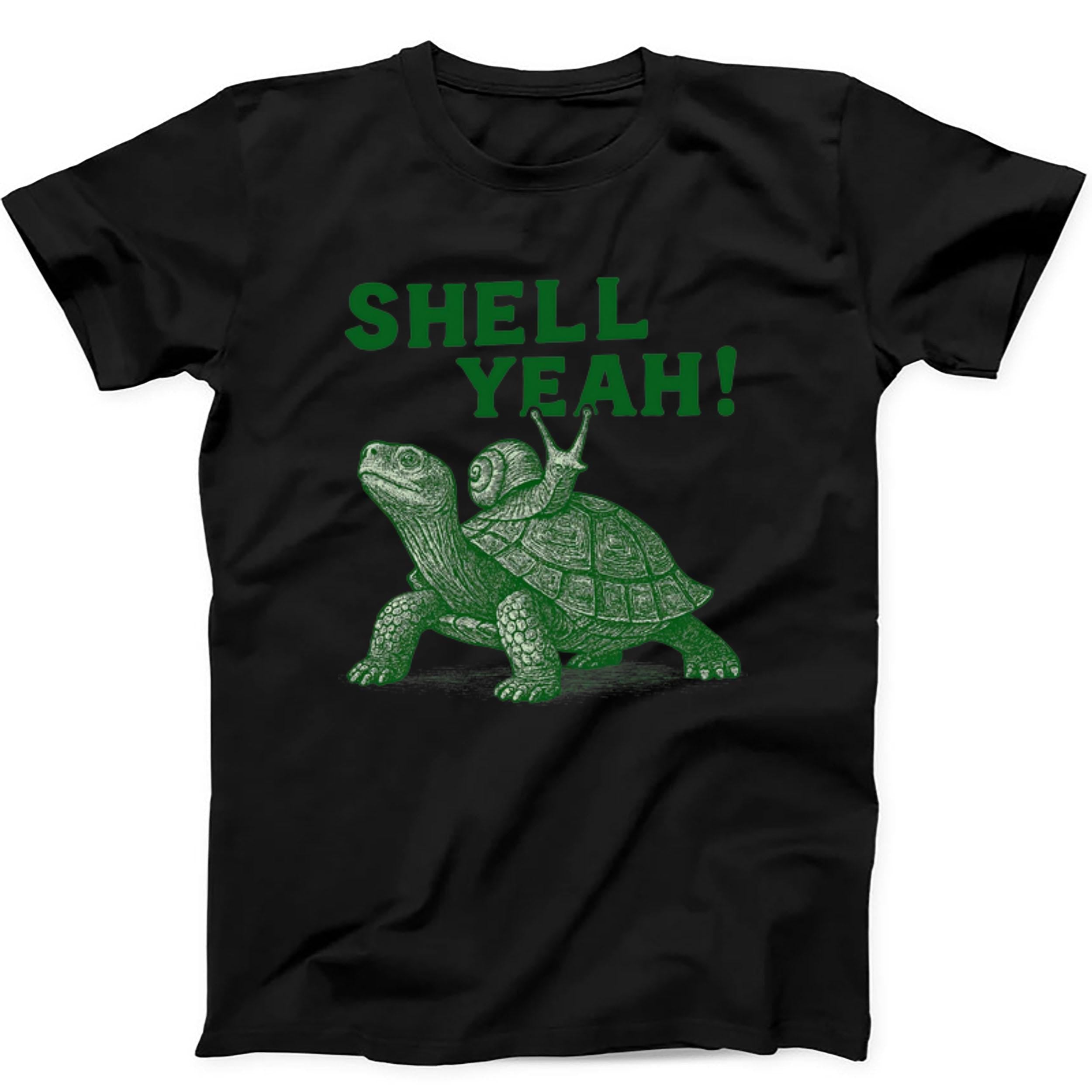 Shell Yeah Turtle Sassy Tortoise Snail Hilarious Witty Humor Meme Cult Movie Music Unisex Men Women Cool Gift Tee Black T Shirt 466