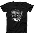 Even Jesus Had A Fishing Story Christian Fisherman Bible Movie Music Joke Fashion Art Retro Funny Parody Gift Tee Black T Shirt 401