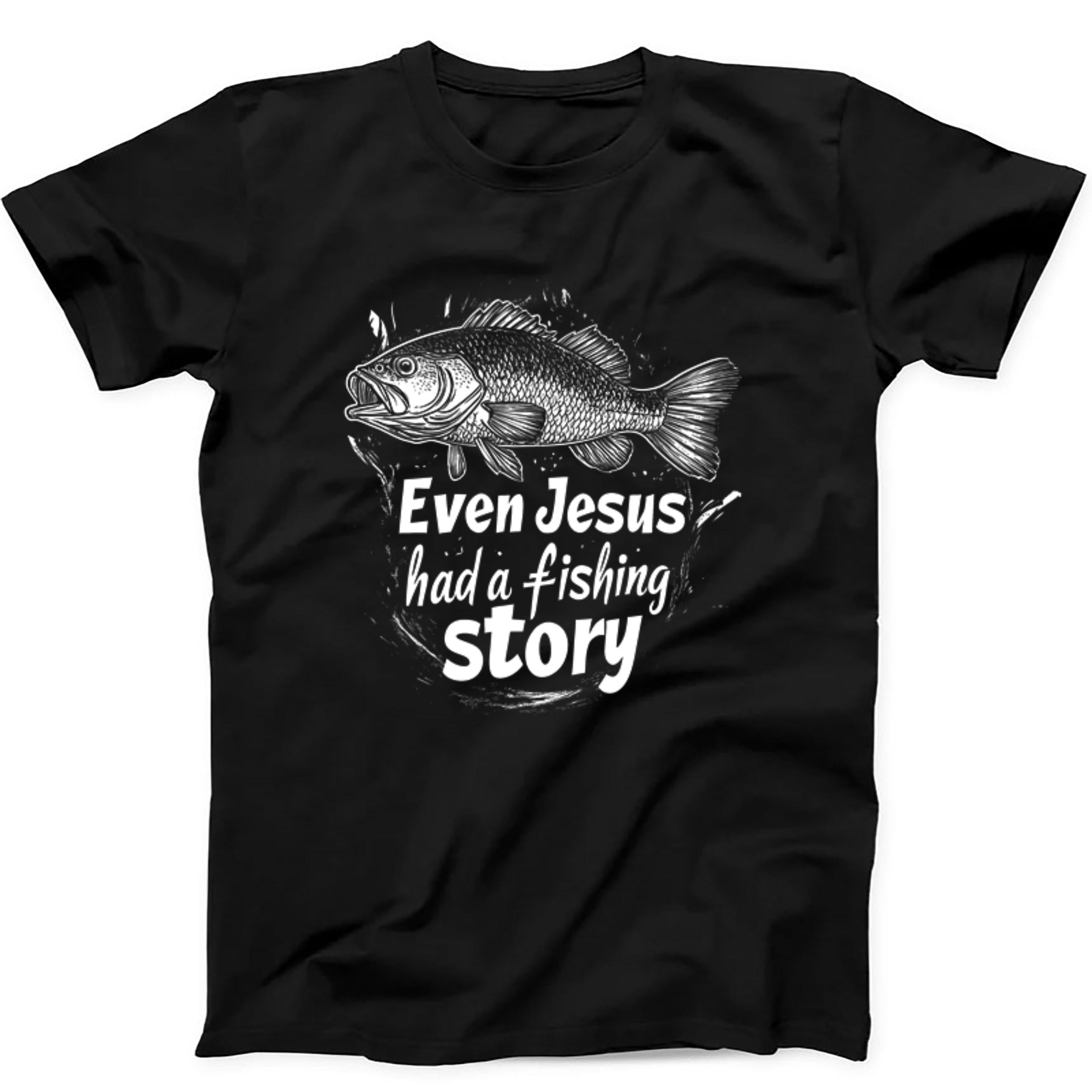 Even Jesus Had A Fishing Story Christian Fisherman Bible Movie Music Joke Fashion Art Retro Funny Parody Gift Tee Black T Shirt 401
