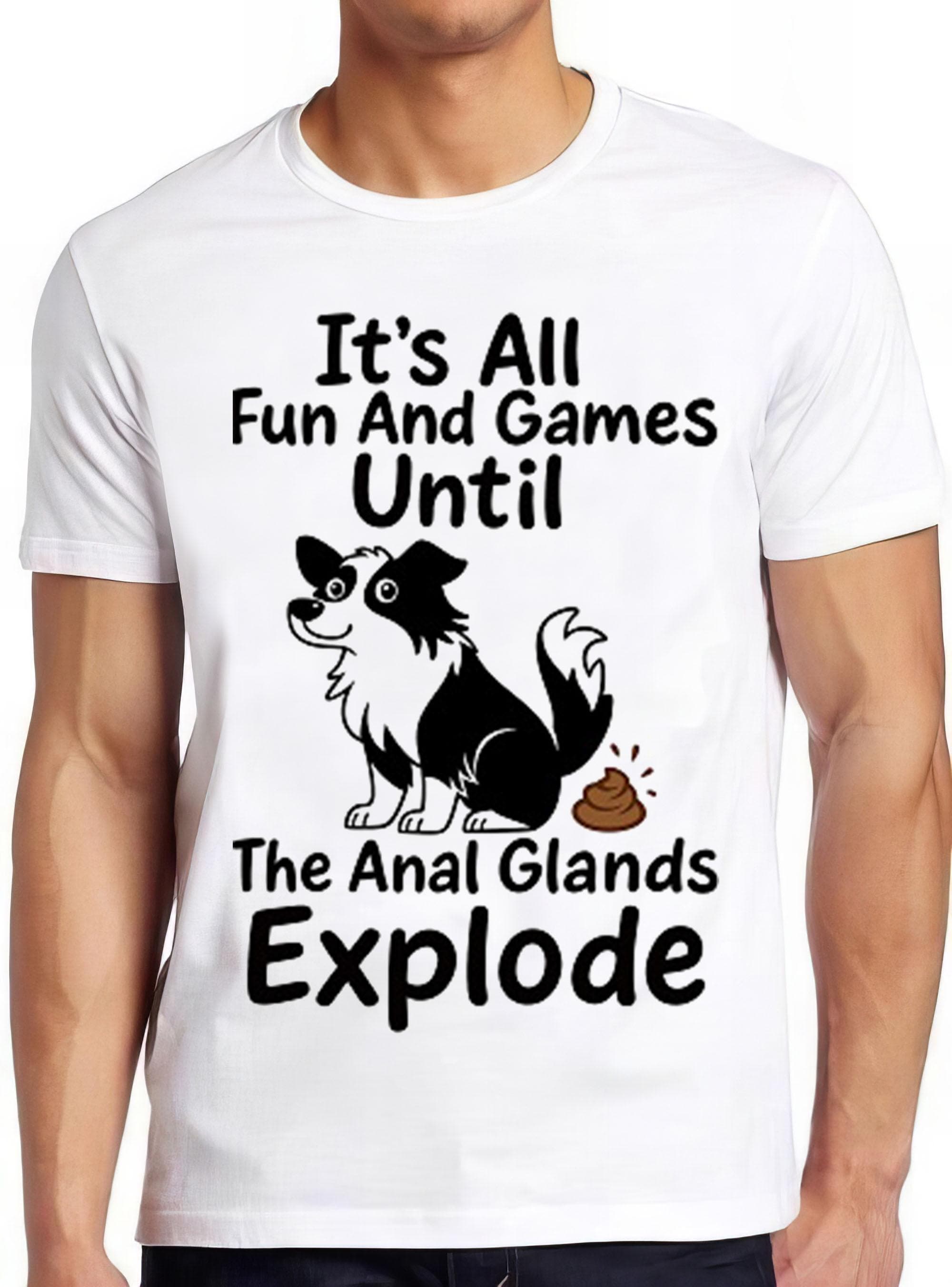 Veterinarian Vet Tech It's All Fun and Games Until the Anal Glands Explode Border Collie Meme Top Cool Gift Tee T Shirt 2741