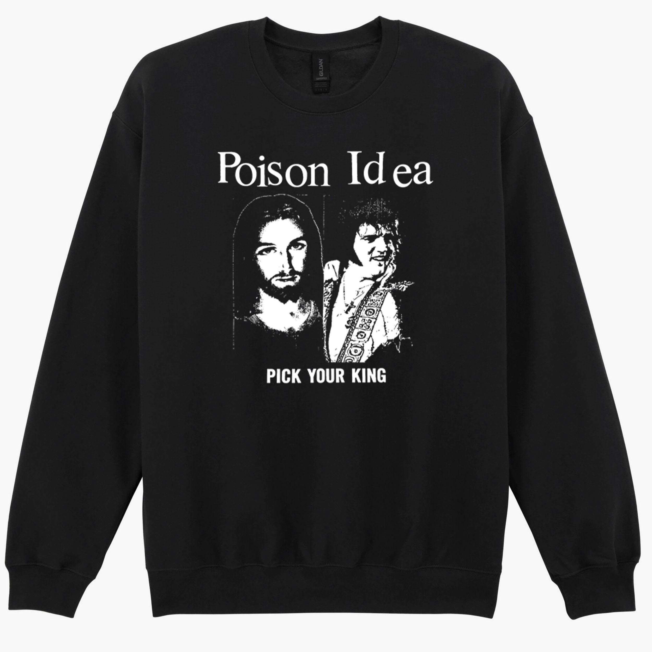 Poison Idea Pick Your King Elvis Jesus Punk Music Gift Sweatshirt Hoodie 618