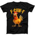 F-Caw-F Chicken Rooster Meme FCAWF Saying Funny Gift Black Tee T Shirt 498