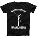 Renewable Energy I'm A Huge Fan Climate Change Funny Gift Tee Black T Shirt B266