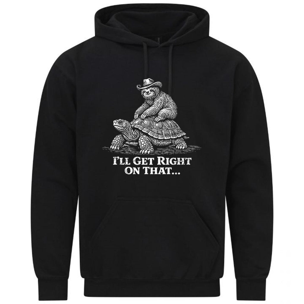 Sloth Riding Turtle I'll Get Right On That Tortoise Gift Sweatshirt Hoodie 583