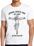 Jesus Love You But I Don't Go Fcuk Yourself Meme Gift Funny Tee Style Unisex Gamer Cult Movie Music T Shirt 2522