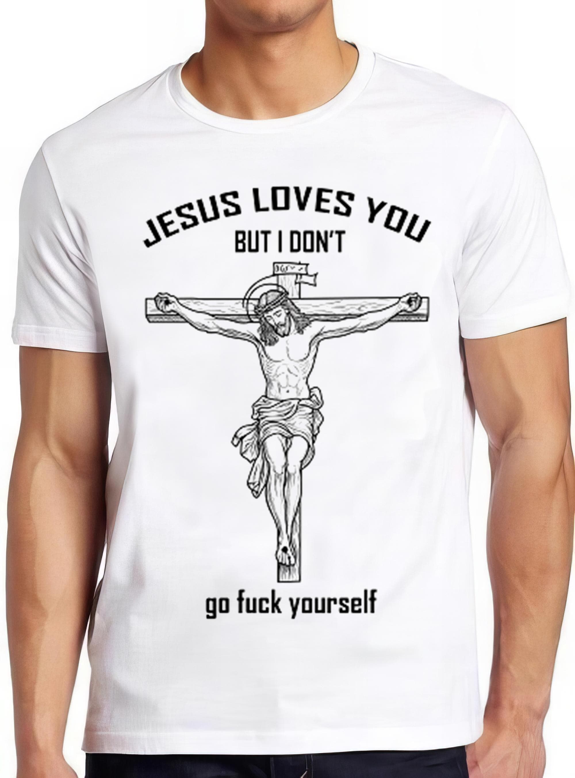 Jesus Love You But I Don't Go Fcuk Yourself Meme Gift Funny Tee Style Unisex Gamer Cult Movie Music T Shirt 2522