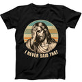 Jesus I Never Said That Humorous Hilarious Funny Gift Tee Black T Shirt 383