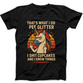 Thats What I Do I Pee Glitter I Sht Cupcakes & I Know Things Unicorn Horse Pew Pew Madafakas Funny Parody Funny Gift Tee Black T Shirt 473