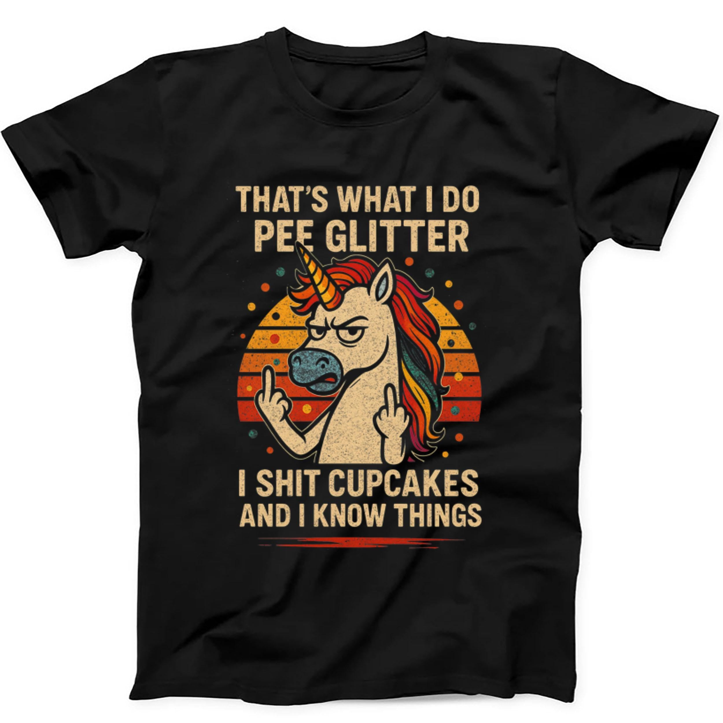 Thats What I Do I Pee Glitter I Sht Cupcakes & I Know Things Unicorn Horse Pew Pew Madafakas Funny Parody Funny Gift Tee Black T Shirt 473