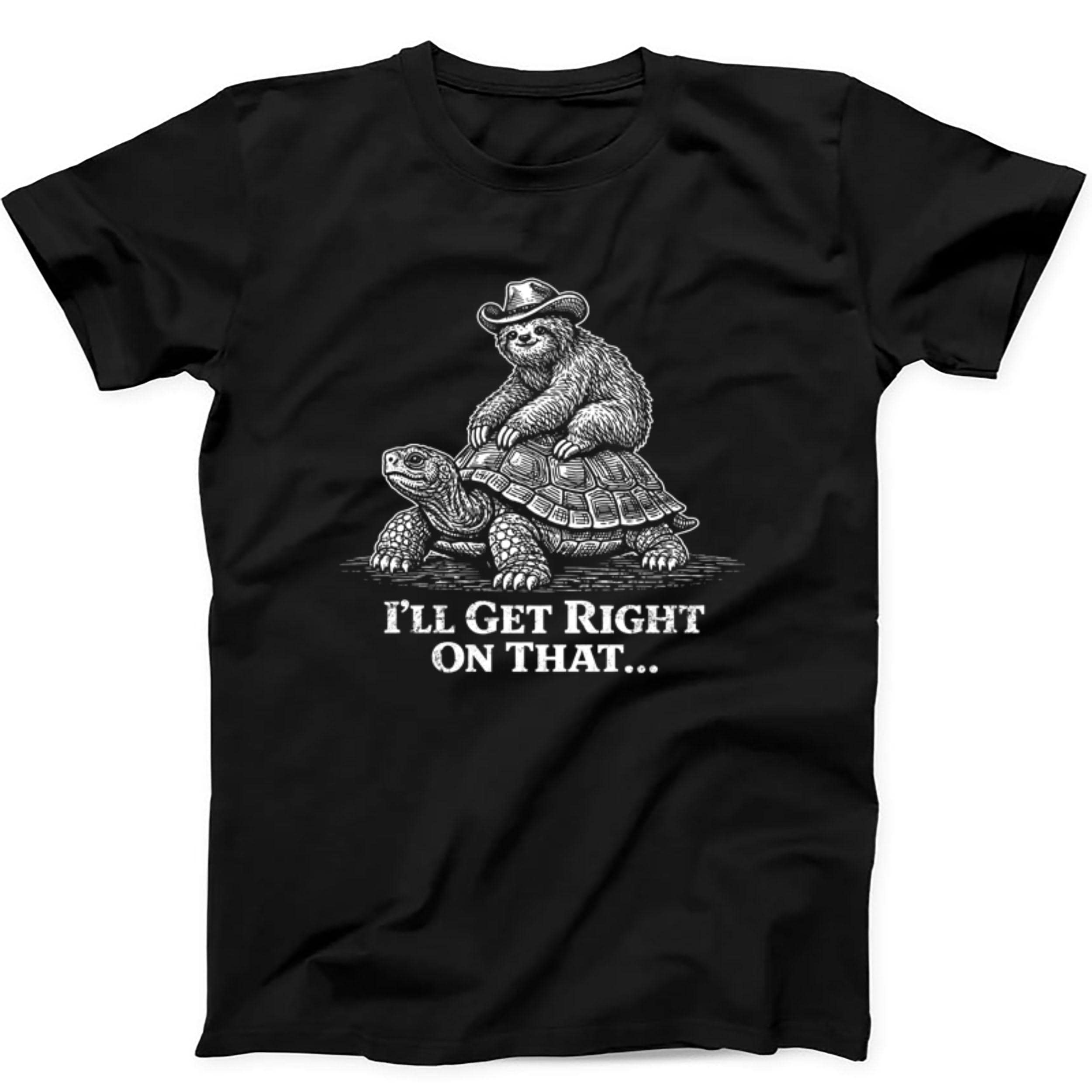 Sloth Riding Turtle I'll Get Right On That Tortoise Gift Tee Black T Shirt 583