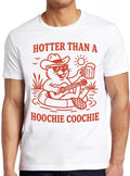 Hotter Than A Hoochie Coochie Country Music Cute Beaver Beach Summer Meme Top Cool Gift Tee T Shirt 2595
