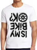 Is My Bike Okay? T Shirt Cycling Biker Funny Bike Motorbike Cool Gift Tee 2660