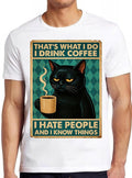 That's What I Do T Shirt I Drink Coffee I Hate People And I Know Things Black Cat  Retro  Gift Tee T Shirt 2784