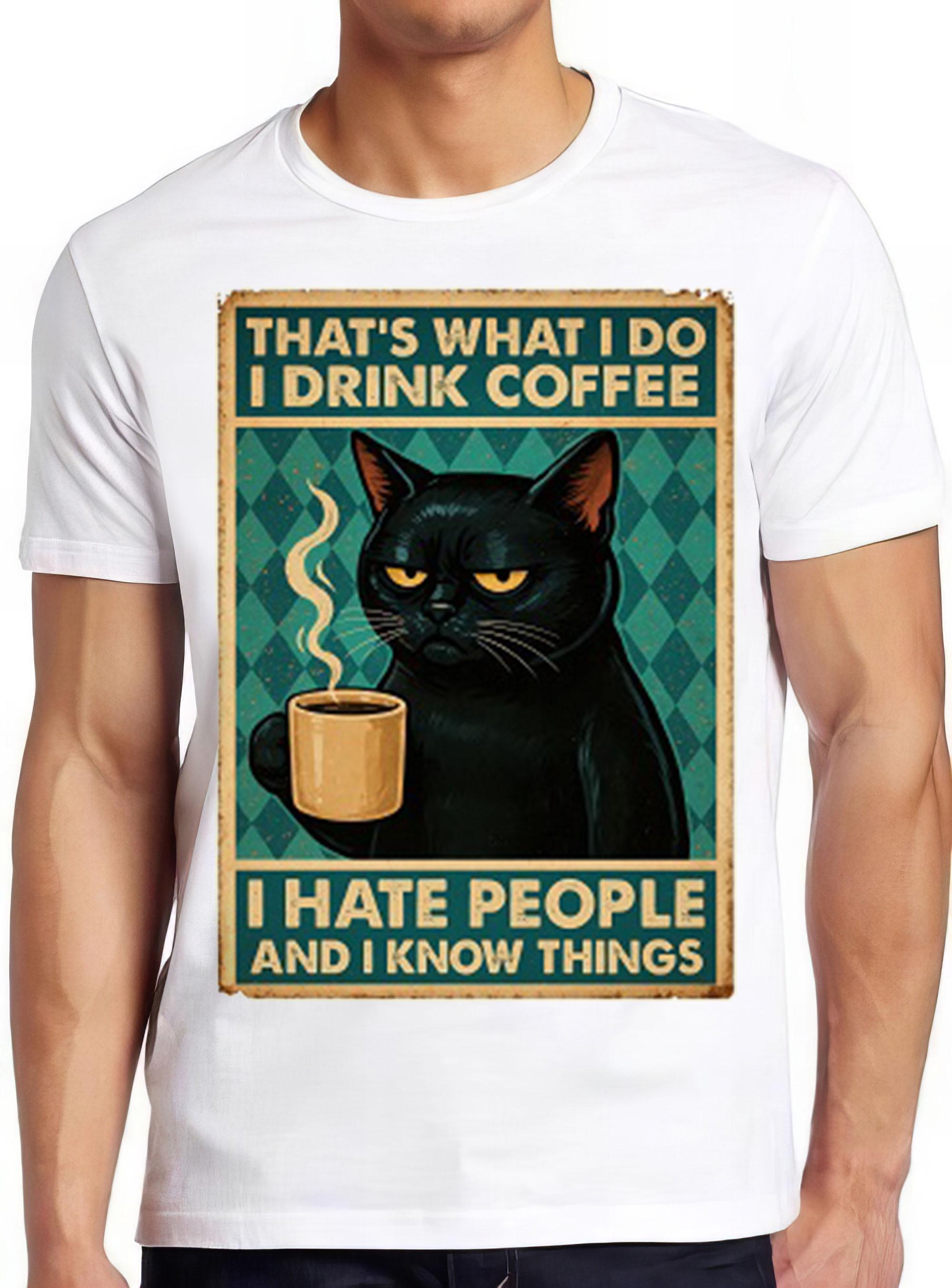 That's What I Do T Shirt I Drink Coffee I Hate People And I Know Things Black Cat  Retro  Gift Tee T Shirt 2784