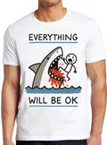 Everything Will Be OK Shark Best Seller Funny Gift Tee T Shirt 2961