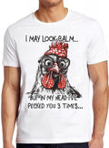 I May Look Calm But In My Head I've Pecked You 3 Times Funny Chicken Animal Pet Love Meme Funny Gift Tee T Shirt 2450