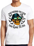 Too Weird To Live Too Rare To Die Hunter S Thompson Hilarious Witty Funny Meme Gift Tee Cult Movie  T Shirt 2626
