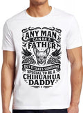 Chihuahua T Shirt Daddy Funny Father Father's Day Dog Animal Special Cool Gift Tee 2625