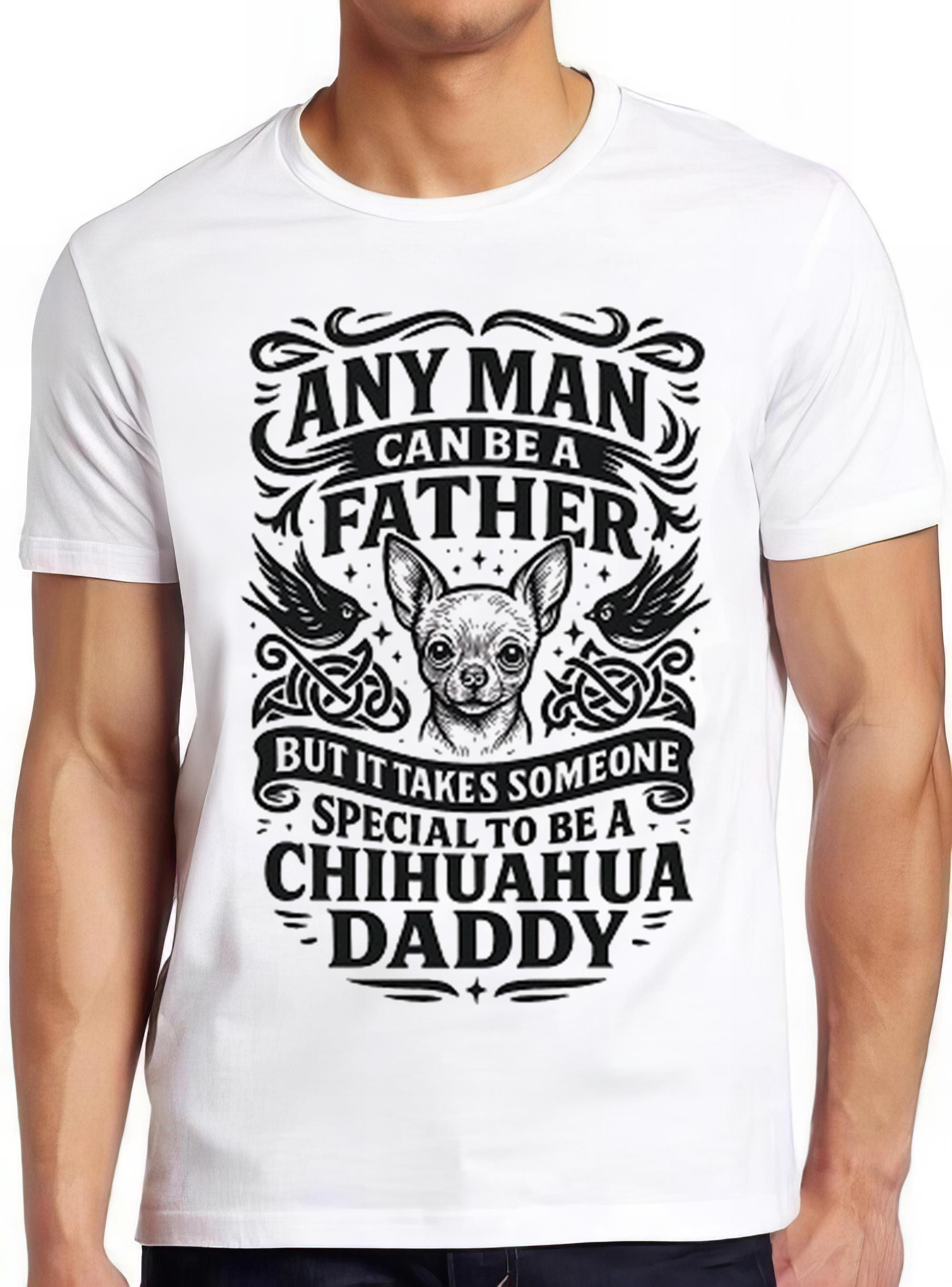 Chihuahua T Shirt Daddy Funny Father Father's Day Dog Animal Special Cool Gift Tee 2625