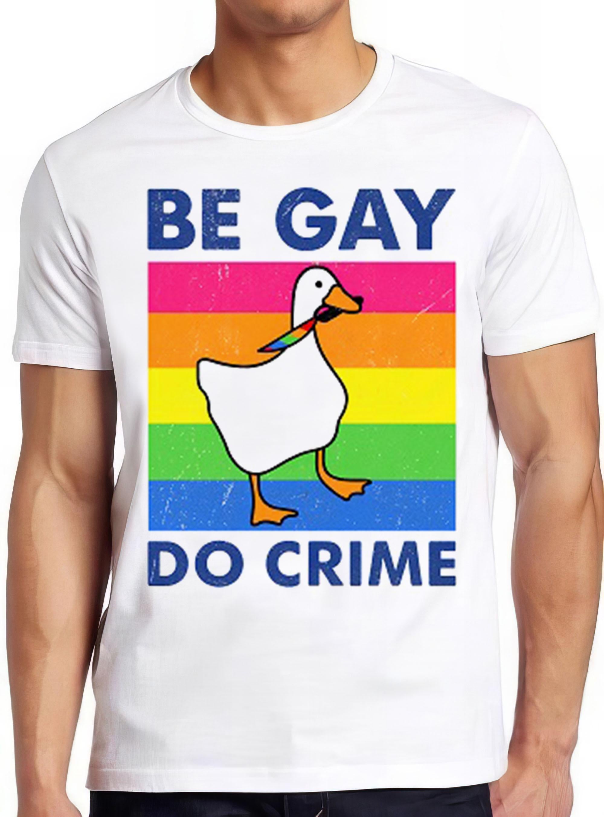 Be Gay Do Crime Goose Pride LGBT Theme Weird Humorous Hilarious Witty Funny Music Gift Tee T Shirt 2769