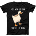 Mess With The Honk You Get The Bonk Goose Duck Funny Gift Black T Shirt B84
