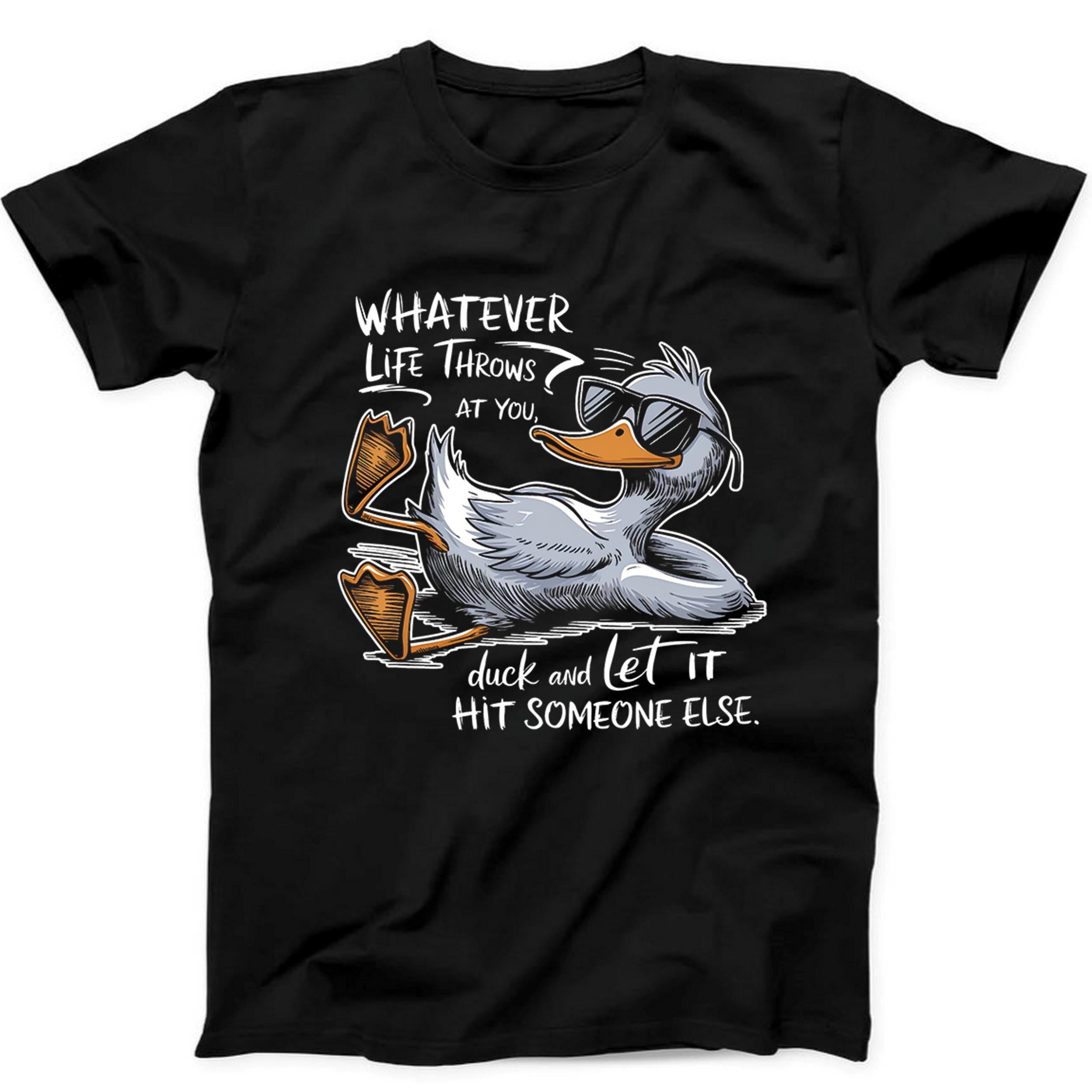 Whatever Life Throws at You Duck It And Let It Hit Funny Black Tee T Shirt 428
