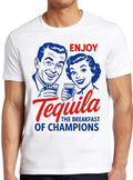 Enjoy Tequila The Breakfast Of Champions Joke Fashion Art Retro Funny Parody Gift Tee T Shirt 2602